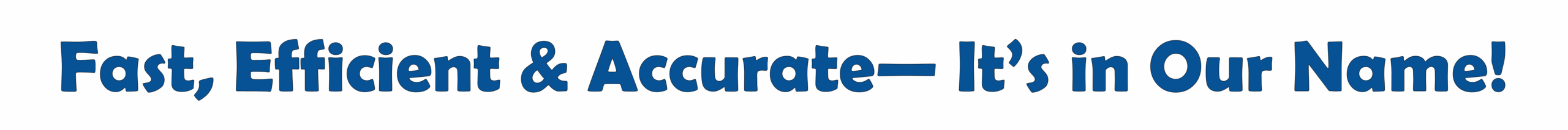 Fast, Efficient & Accurate